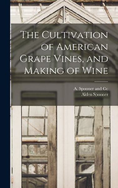 The Cultivation of American Grape Vines, and Making of Wine