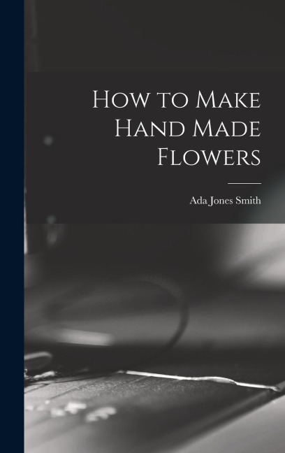 How to Make Hand Made Flowers