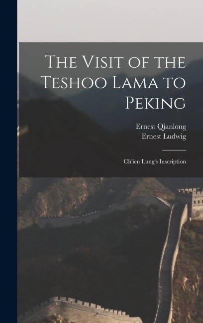 The Visit of the Teshoo Lama to Peking: Chien Lungs Inscription