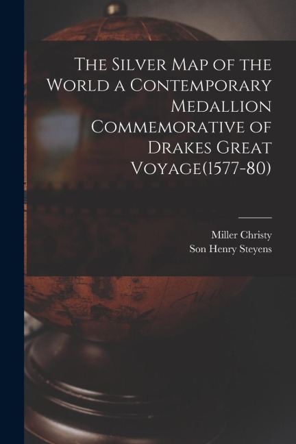 The Silver Map of the World a Contemporary Medallion Commemorative of Drakes Great Voyage(1577-80)