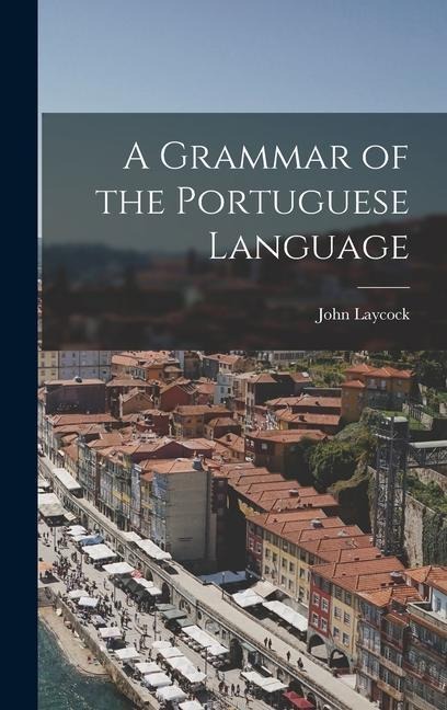 A Grammar of the Portuguese Language