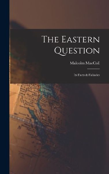 The Eastern Question: Its Facts & Fallacies