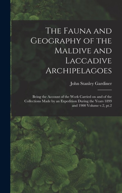 The Fauna and Geography of the Maldive and Laccadive Archipelagoes: Being the Account of the Work Carried on and of the Collections Made by an Expedition During the Years 1899 and 1900 Volume v.2, pt.2