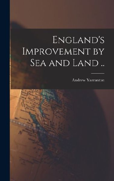 England's Improvement by sea and Land ..