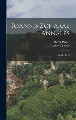 Ioannis Zonarae Annales Annales [I-Vi