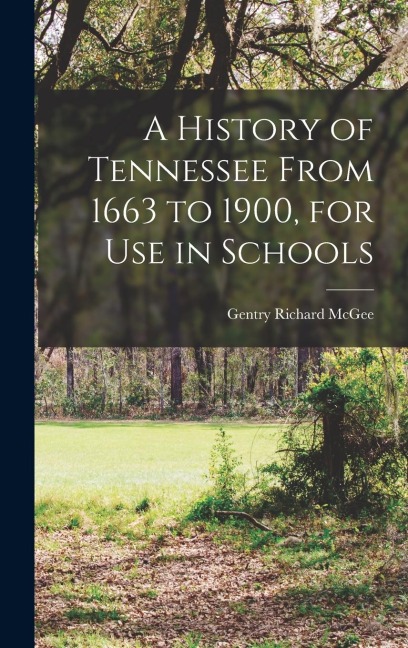 A History of Tennessee From 1663 to 1900, for use in Schools