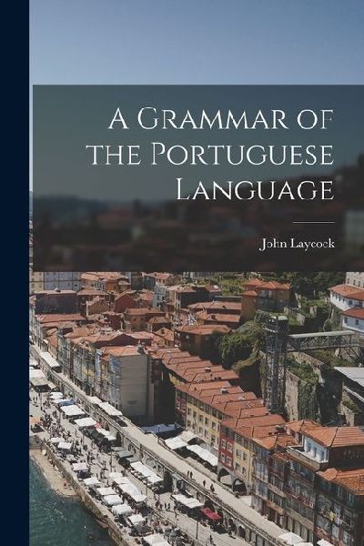A Grammar of the Portuguese Language