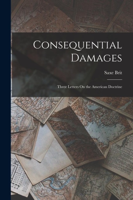 Consequential Damages: Three Letters On the American Doctrine