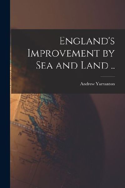 England's Improvement by sea and Land ..