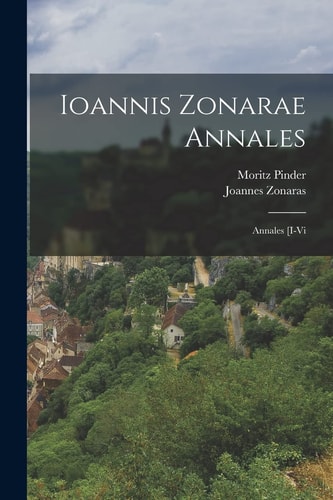 Ioannis Zonarae Annales Annales [I-Vi