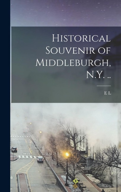 Historical Souvenir of Middleburgh, N.Y. ..