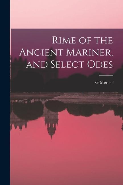 Rime of the Ancient Mariner, and Select Odes