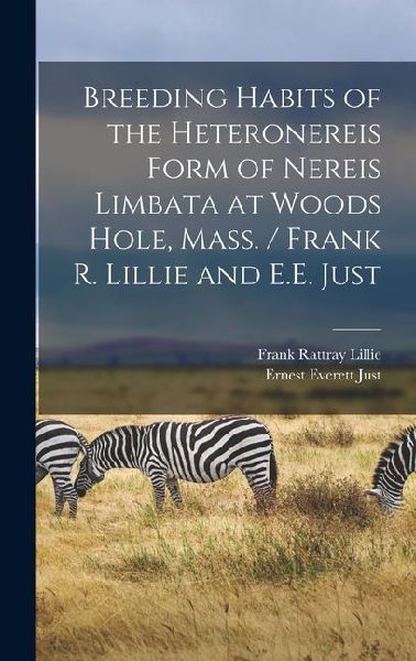 Breeding Habits of the Heteronereis Form of Nereis Limbata at Woods Hole, Mass. / Frank R. Lillie and E.E. Just