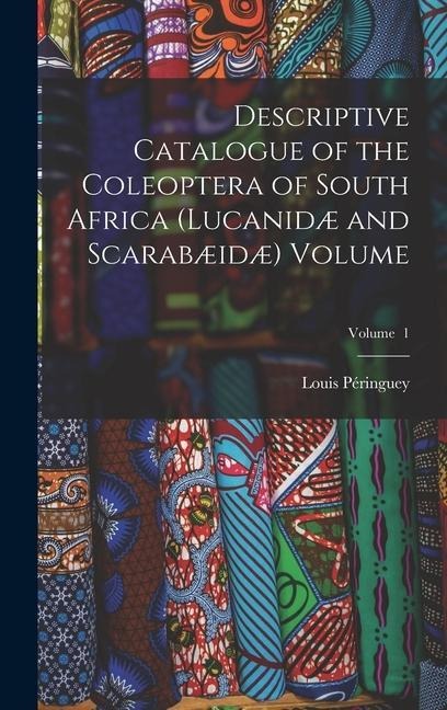Descriptive Catalogue of the Coleoptera of South Africa (Lucanidæ and Scarabæidæ) Volume; Volume 1
