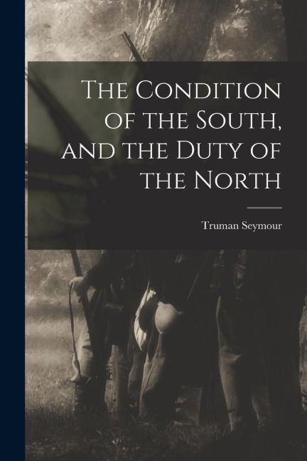 The Condition of the South, and the Duty of the North