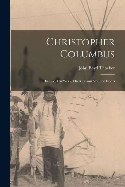 Christopher Columbus: His Life, His Work, His Remains Volume Doc.3