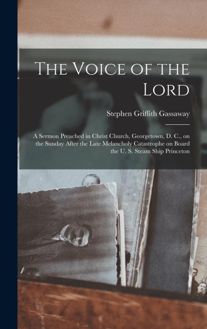 The Voice of the Lord: A Sermon Preached in Christ Church, Georgetown, D. C., on the Sunday After the Late Melancholy Catastrophe on Board th