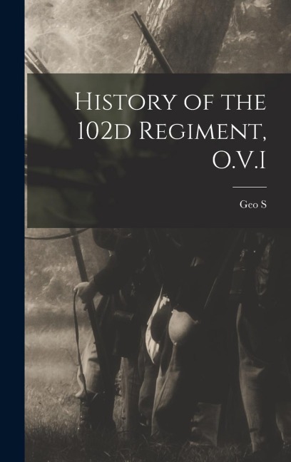 History of the 102d Regiment, O.V.I