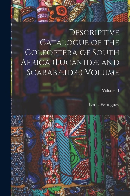 Descriptive Catalogue of the Coleoptera of South Africa (Lucanidæ and Scarabæidæ) Volume; Volume 1