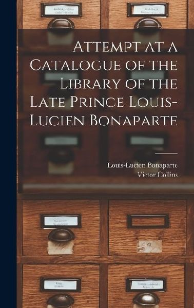 Attempt at a Catalogue of the Library of the Late Prince Louis-Lucien Bonaparte