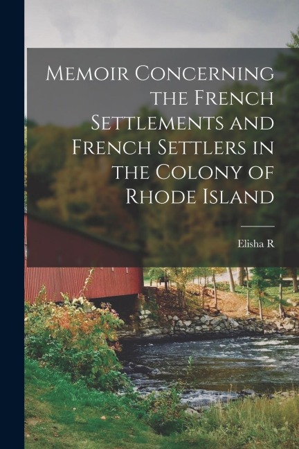 Memoir Concerning the French Settlements and French Settlers in the Colony of Rhode Island