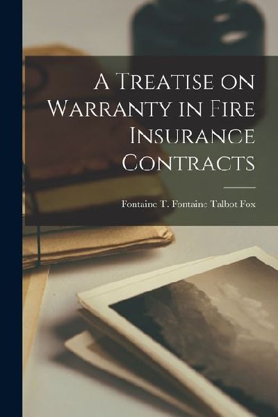 A Treatise on Warranty in Fire Insurance Contracts