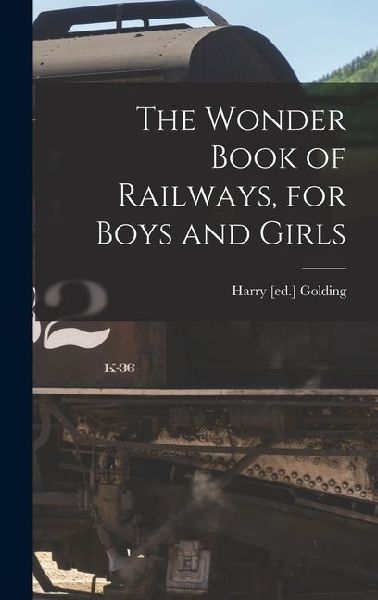 The Wonder Book of Railways, for Boys and Girls