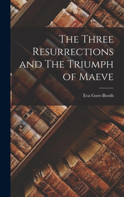 The Three Resurrections and The Triumph of Maeve