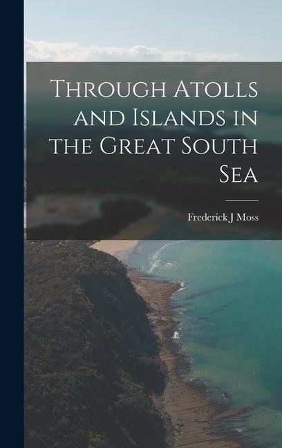 Through Atolls and Islands in the Great South Sea