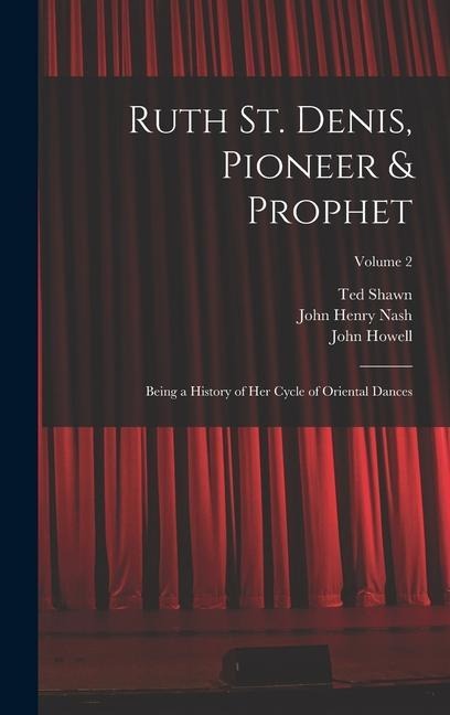 Ruth St. Denis, Pioneer & Prophet: Being a History of her Cycle of Oriental Dances; Volume 2