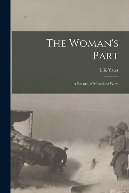The Womans Part: A Record of Munitions Work