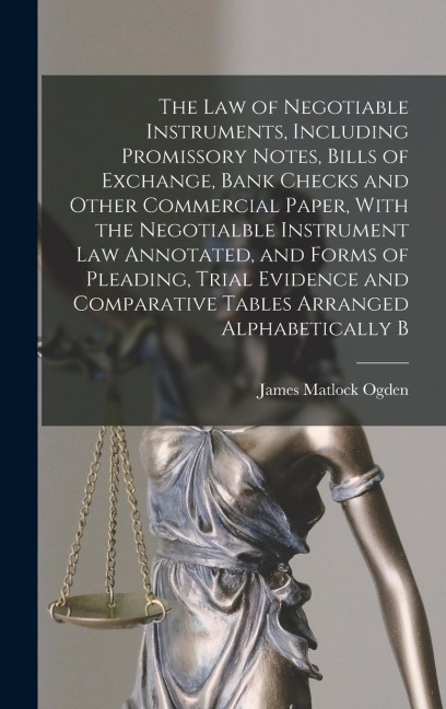 The law of Negotiable Instruments, Including Promissory Notes, Bills of Exchange, Bank Checks and Other Commercial Paper, With the Negotialble Instrum