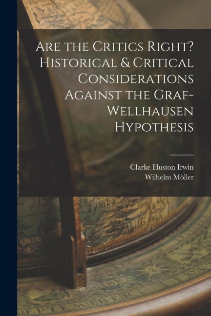 Are the Critics Right? Historical & Critical Considerations Against the Graf-Wellhausen Hypothesis