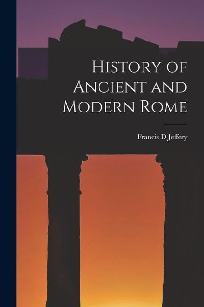 History of Ancient and Modern Rome