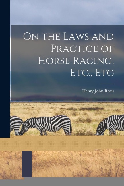 On the Laws and Practice of Horse Racing, Etc., Etc