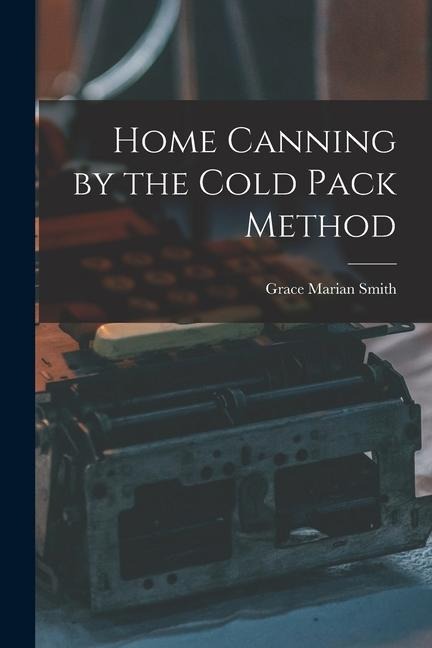 Home Canning by the Cold Pack Method