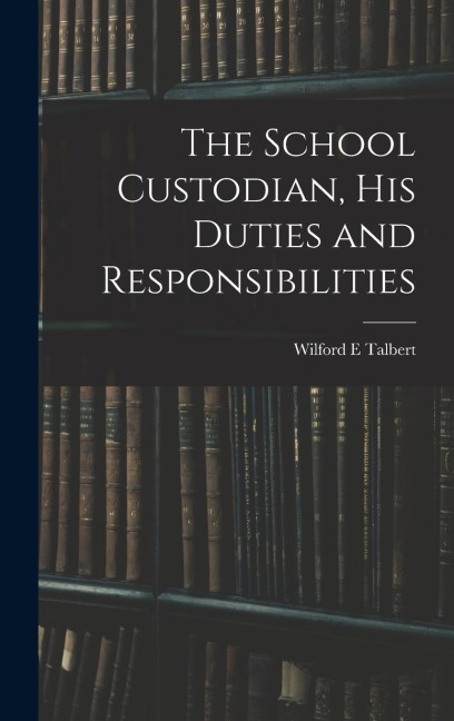 The School Custodian, his Duties and Responsibilities