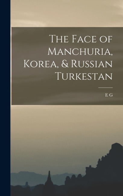 The Face of Manchuria, Korea, & Russian Turkestan