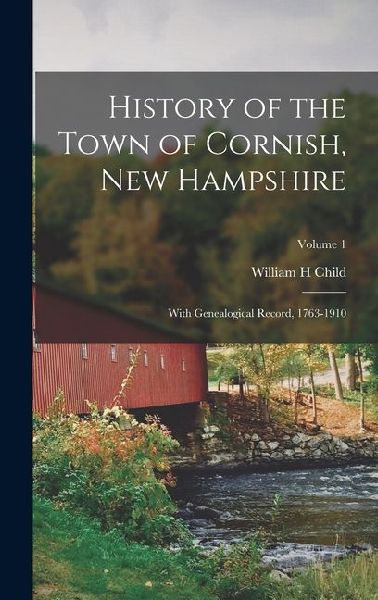 History of the Town of Cornish, New Hampshire; With Genealogical Record, 1763-1910; Volume 1