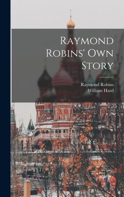 Raymond Robins own Story