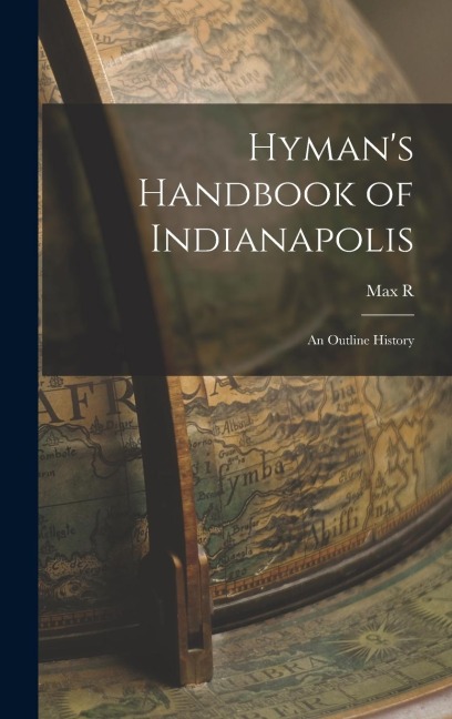 Hyman's Handbook of Indianapolis: An Outline History
