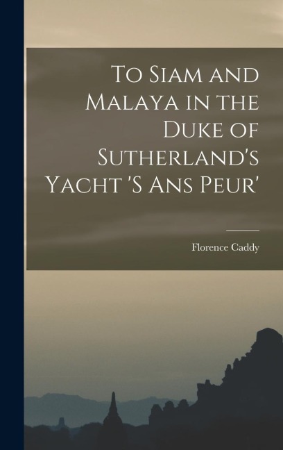 To Siam and Malaya in the Duke of Sutherlands Yacht s ans Peur