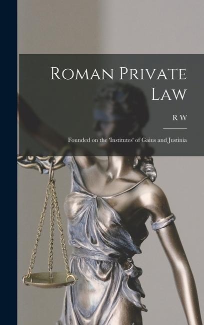 Roman Private Law: Founded on the Institutes of Gaius and Justinia
