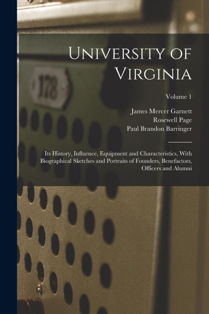 University of Virginia; its History, Influence, Equipment and Characteristics, With Biographical Sketches and Portraits of Founders, Benefactors, Offi
