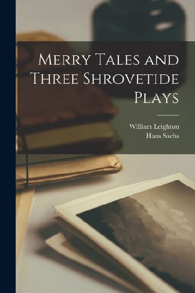 Merry Tales and Three Shrovetide Plays