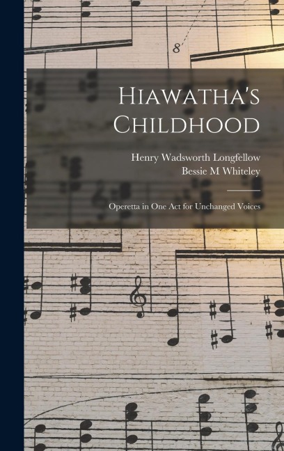 Hiawathas Childhood: Operetta in one act for Unchanged Voices