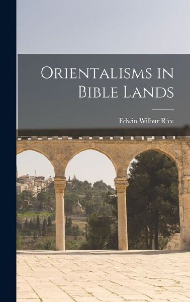 Orientalisms in Bible Lands