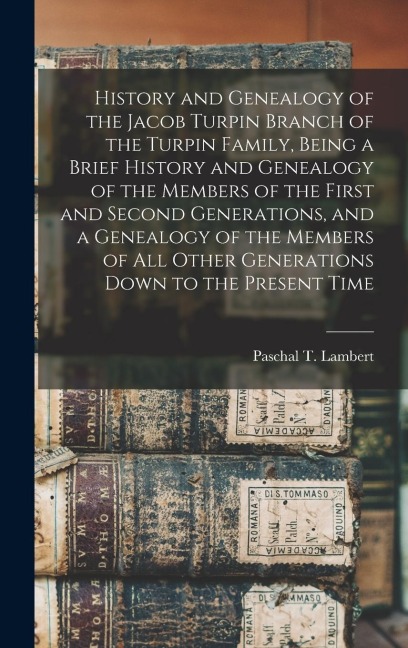 History and Genealogy of the Jacob Turpin Branch of the Turpin Family, Being a Brief History and Genealogy of the Members of the First and Second Gene