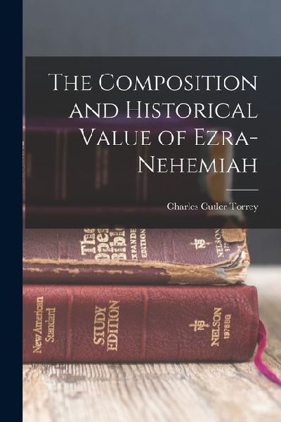 The Composition and Historical Value of Ezra-Nehemiah