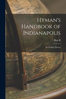 Hyman's Handbook of Indianapolis: An Outline History